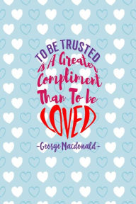 Title: To be trusted is a greater compliment than to be loved: Blank Lined Journal Portable, Author: Journals For All