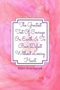 Title: The greatest test of courage on earth is to bear defeat without losing heart: Blank Lined Book To Write In Portable, Author: Journals For All