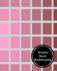 Title: Weekly Basic Bookkeeping: Weekly Bookkeeping Record, Author: Insignia Accounts