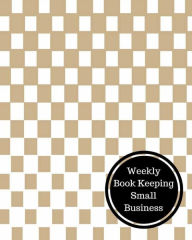 Title: Weekly Book Keeping Small Business: Weekly Bookkeeping Record, Author: Insignia Accounts