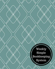 Title: Weekly Simple Bookkeeping System: Weekly Bookkeeping Record, Author: Insignia Accounts