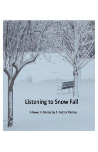 Title: Listening to Snow Fall, Author: T. Patrick Mulroe