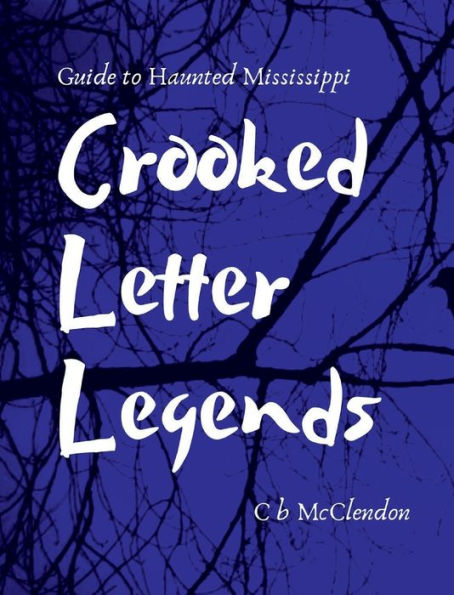 Crooked Letter Legends: Guide To Haunted Mississippi