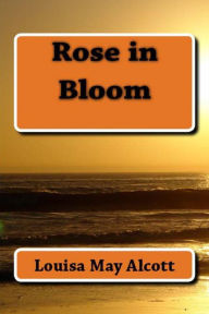 Title: Rose in Bloom, Author: Louisa May Alcott