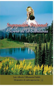 Title: Superaciï¿½n Personal Tomo IV: Tesoro de la Sabidurï¿½a, Author: Luis Alberto Villamarin Pulido