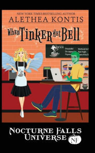 Title: When Tinker Met Bell: A Nocturne Falls Universe story, Author: Alethea Kontis