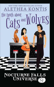 Title: The Truth About Cats And Wolves: A Nocturne Falls Universe story, Author: Alethea Kontis