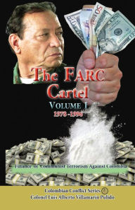 Title: FARC Cartel Volume I: Finance of Communist Narcoterrorism against Colombia, Author: Luis Villamarin