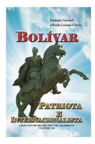 Title: Bolivar, Patriota e Internacionalista, Author: Alberto Lozano Cleves.