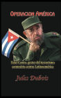 Operacion America: Fidel Castro, gestor del terrorismo comunista contra Latinoamerica