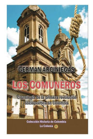 Title: Los Comuneros: Cronologï¿½a de la primera revoluciï¿½n sociopolï¿½tica en Colombia, Author: German Arciniegas