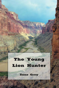 Title: The Young Lion Hunter (Illustrated), Author: Zane Grey