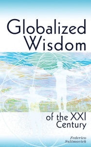 Title: Globalized Wisdom of the XXI Century, Author: Federico Sulimovich