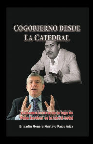 Title: Cogobierno desde La Catedral: Verdadera historia de la fuga de Pablo Escobar de la cï¿½rcel-hotel, Author: Gustavo Pardo Ariza