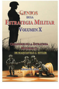 Title: Genios de la Estrategia Militar Volumen X: De Maquiavelo a Hitler Tomo I, Author: Etienne Montoux
