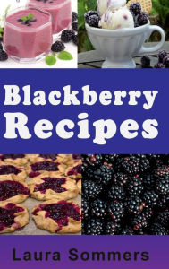 Title: Blackberry Recipes, Author: Laura Sommers
