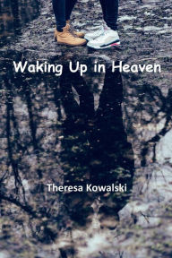 Title: Waking Up in Heaven, Author: Theresa Kowalski