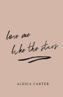 Love Me Like The Stars