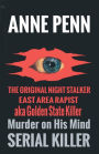 Murder On His Mind Case of the Original Night Stalker - East Area Rapist - Golden State Killer