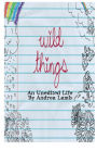 Wild Things: An Unedited Life