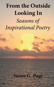 Title: From the Outside Looking In: Seasons of Inspirational Poetry, Author: Susan Page
