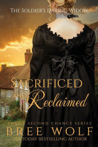 Title: Sacrificed & Reclaimed - The Soldier's Daring Widow (Bonus Novella) (#8 Love's Second Chance Series), Author: Bree Wolf