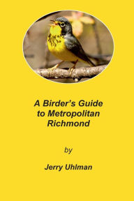 Title: A Birder's Guide to Metropolitan Richmond, Author: Jerry Uhlman