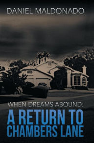 Title: When Dreams Abound: A Return to Chambers Lane, Author: Daniel Maldonado