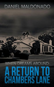 Title: When Dreams Abound: A Return to Chambers Lane, Author: Daniel Maldonado