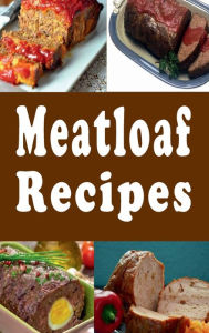 Title: Meatloaf Recipes: Italian, Stuffed, Beef, Ham and Many Other Meatloaf Recipes, Author: Katy Lyons