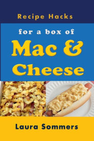 Title: Recipe Hacks for a Box of Mac & Cheese, Author: Laura Sommers