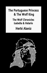 Title: The Portuguese Princess & The Wolf King, Author: Herbi Alaniz
