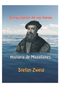 Title: Conquistador de los mares: :Historia de Magallanes, Author: Stefan Zweig