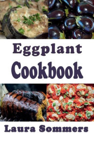 Title: Eggplant Cookbook, Author: Laura Sommers