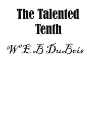 Title: The Talented Tenth, An African American Classic, Author: W. E. B. Du Bois