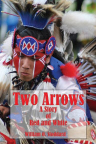 Title: Two Arrows (Illustrated Edition): A Story of Red and White, Author: William O. Stoddard