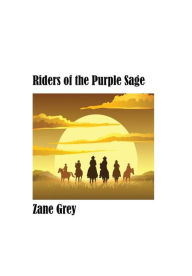 Title: Riders of the Purple Sage, A Western, Author: Zane Grey