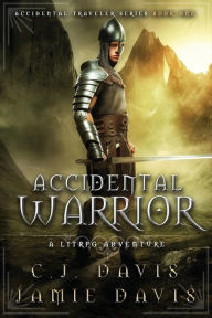 Title: Accidental Warrior: Accidental Traveler LitRPG Fantasy Book 2, Author: C. J. Davis