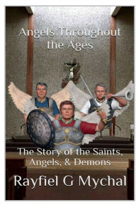 Title: Angels Throughout the Ages: The Story of the Saints, Angels, & Demons:, Author: Rayfiel G. Mychal