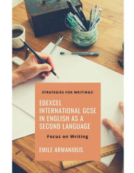 Title: Edexcel International GCSE English as a Second Language: Sample Reports, Emails, Articles & Summaries:Strategies for Writing, Author: Emile Armanious