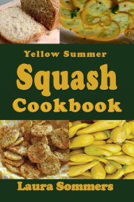 Title: Yellow Summer Squash Cookbook, Author: Laura Sommers