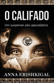 Title: O Califado: um suspense pos-apocaliptico (Portuguese Edition):, Author: Anna Erishkigal
