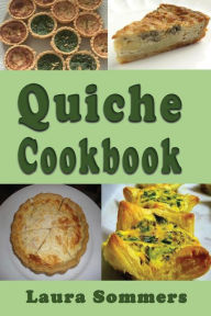 Title: Quiche Cookbook, Author: Laura Sommers