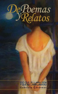 Title: De Poemas y Relatos, Author: Gabriela Cïrdenas Monge