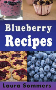 Title: Blueberry Recipes, Author: Laura Sommers