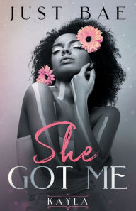 Title: She Got Me: Kayla, Author: Just Bae
