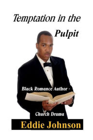 Title: Temptation in the Pulpit: Black Romance Author - Church Drama, Author: Eddie Johnson