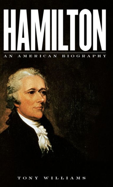 Hamilton An American Biography By Tony Williams Hardcover