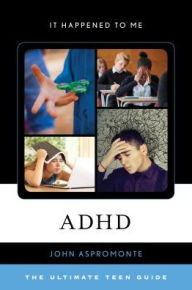 Title: ADHD: The Ultimate Teen Guide, Author: John Aspromonte