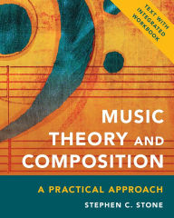 Title: Music Theory and Composition: A Practical Approach, Author: Stephen C. Stone